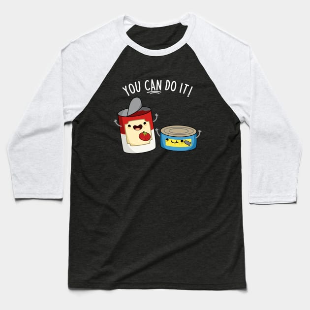 You Can Do It Cute Canned Food Encouragement Pun Baseball T-Shirt by punnybone